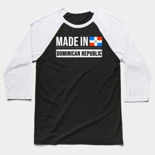 Made In Dominican Republic - Gift for Dominican With Roots From Dominican Republic Baseball T-Shirt